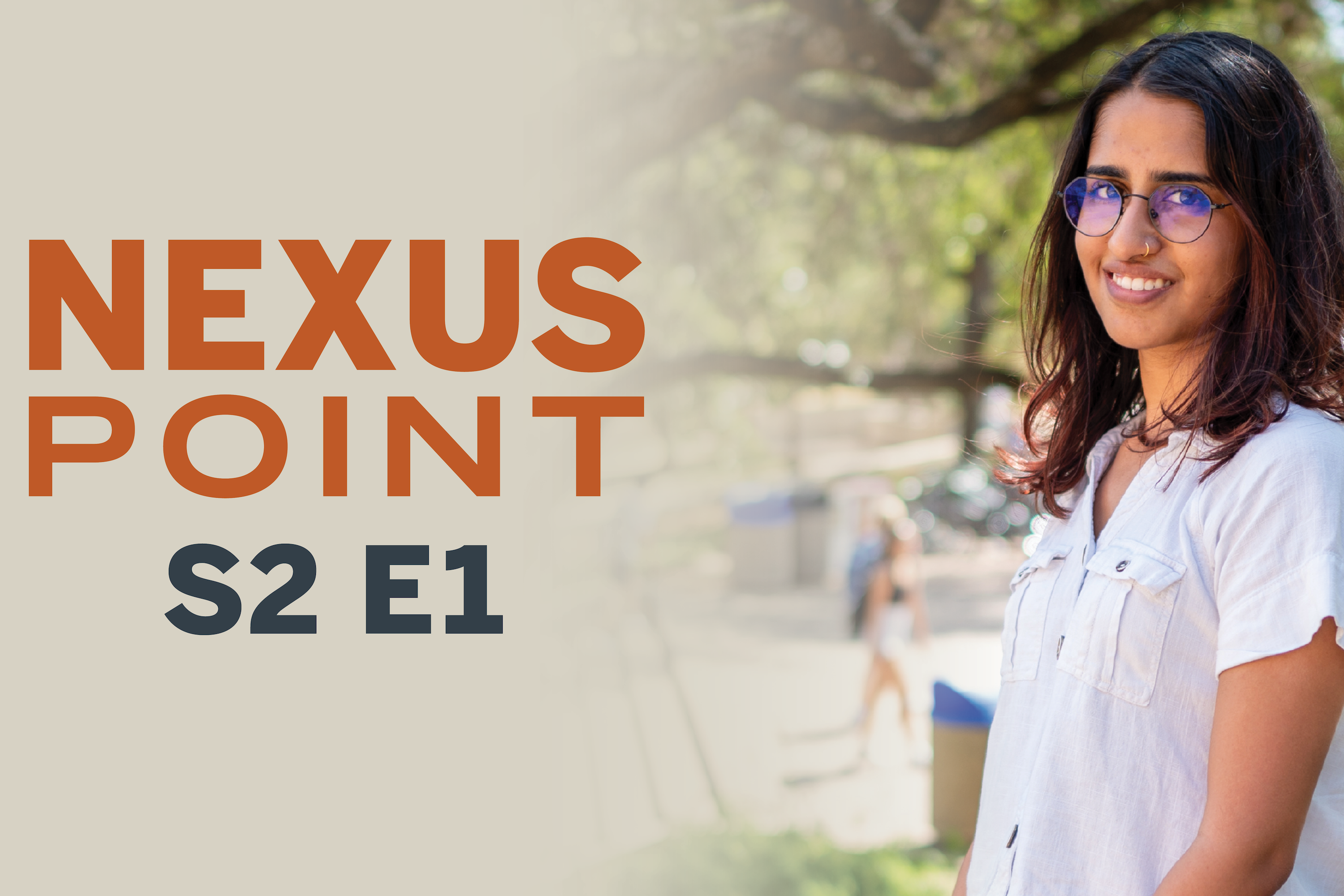 "Nexus Point S2 E1" appears next to an image of a young woman smiling in short sleeves and glasses underneath a live oak tree on the UT campus